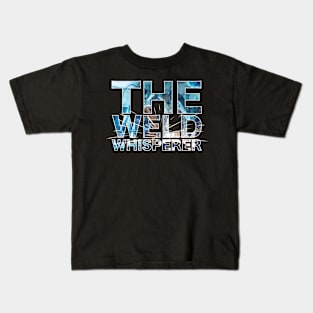 The Weld Whisperer Kids T-Shirt